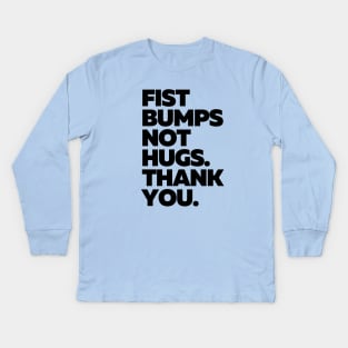 Fist bumps not hugs Kids Long Sleeve T-Shirt